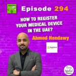 episode 294 How to register your Medical Device in the UAE? Ahmed Hendawy - Registitute Monir El Azzouzi easy medical device.